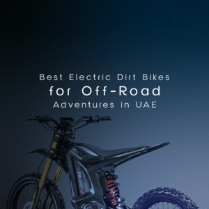 Best Electric Dirt Bikes for Off-Road Adventures in UAE